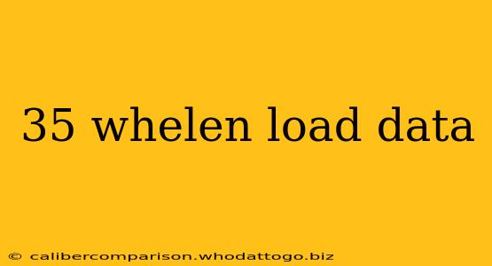 35 whelen load data