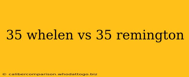 35 whelen vs 35 remington