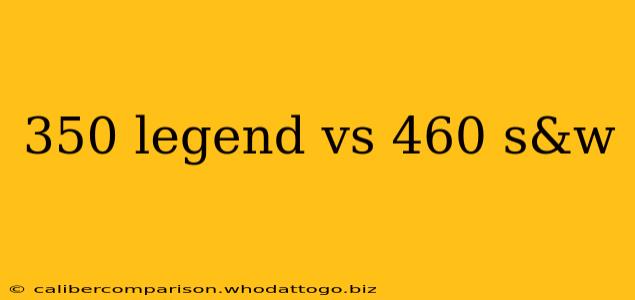 350 legend vs 460 s&w