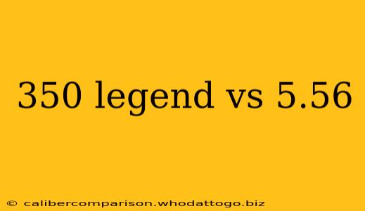 350 legend vs 5.56