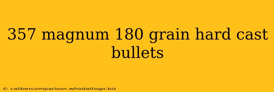 357 magnum 180 grain hard cast bullets