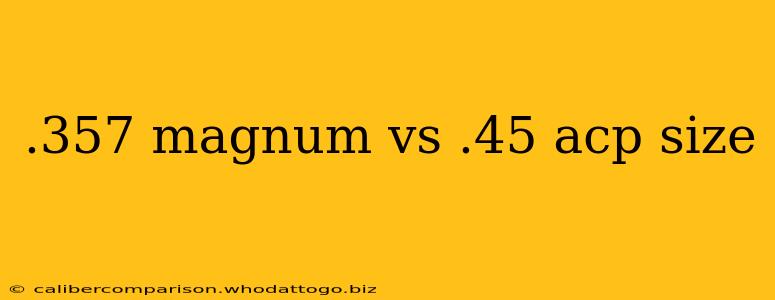 .357 magnum vs .45 acp size