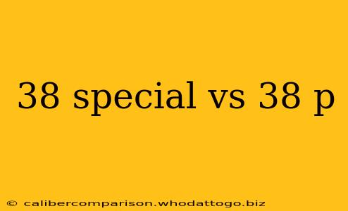 38 special vs 38 p