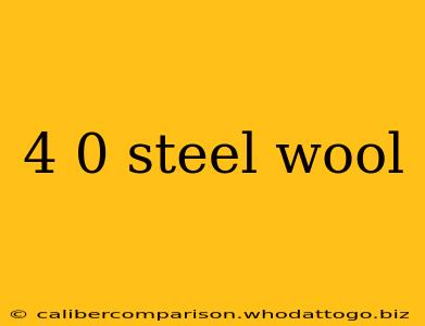 4 0 steel wool