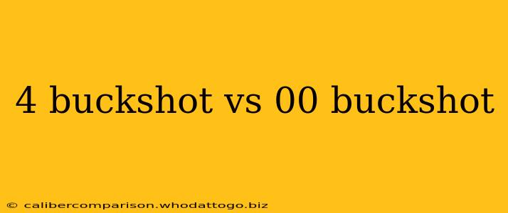 4 buckshot vs 00 buckshot