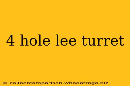 4 hole lee turret