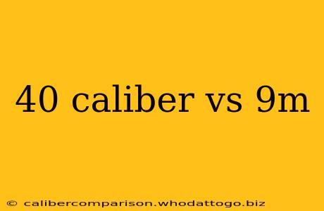 40 caliber vs 9m