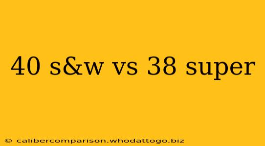 40 s&w vs 38 super