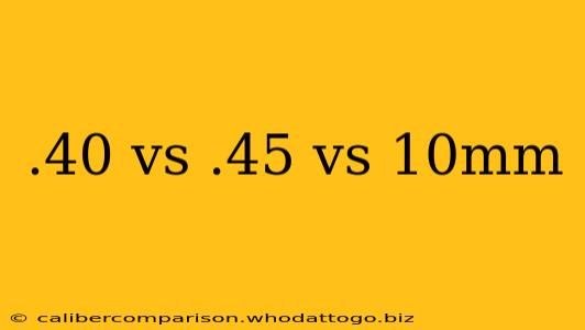 .40 vs .45 vs 10mm