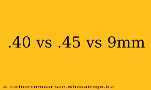 .40 vs .45 vs 9mm