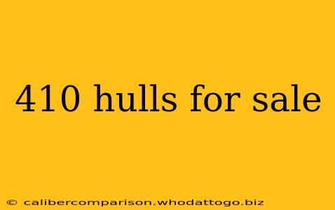 410 hulls for sale