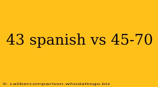 43 spanish vs 45-70