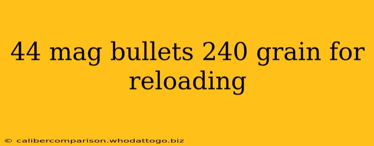 44 mag bullets 240 grain for reloading