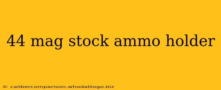 44 mag stock ammo holder