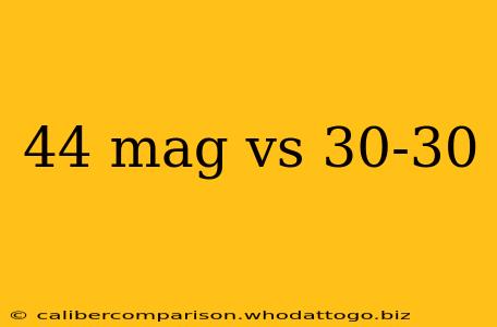 44 mag vs 30-30