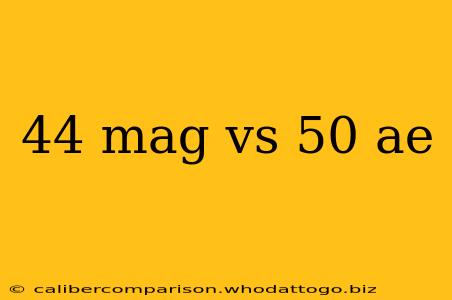 44 mag vs 50 ae