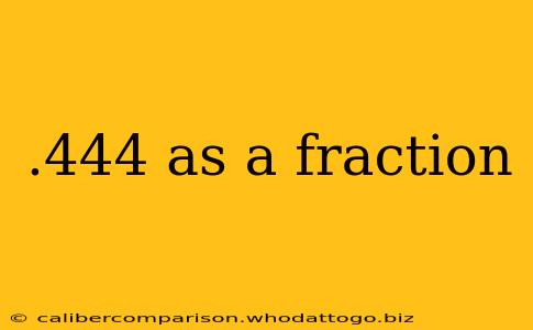 .444 as a fraction