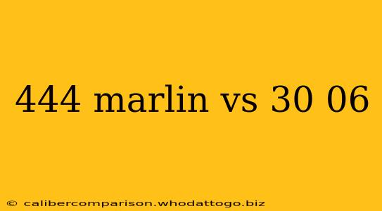 444 marlin vs 30 06