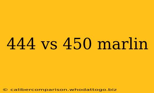 444 vs 450 marlin