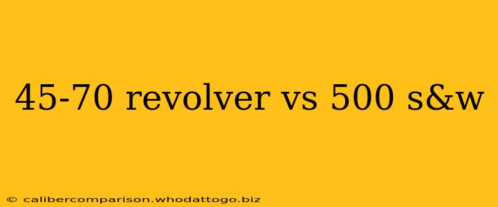 45-70 revolver vs 500 s&w