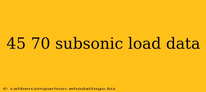 45 70 subsonic load data