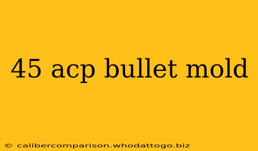 45 acp bullet mold