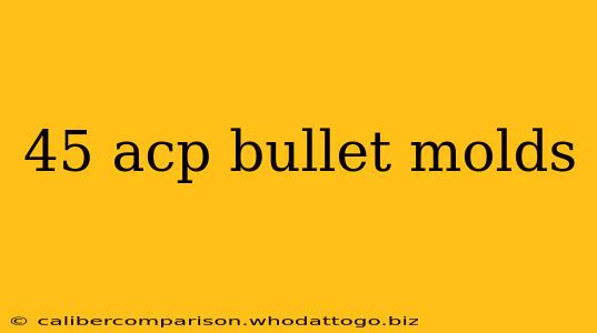 45 acp bullet molds