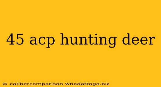 45 acp hunting deer