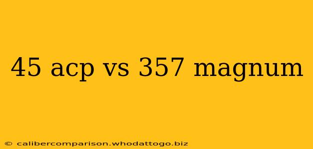 45 acp vs 357 magnum