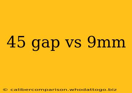 45 gap vs 9mm