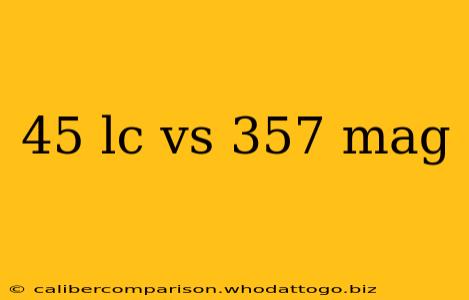 45 lc vs 357 mag