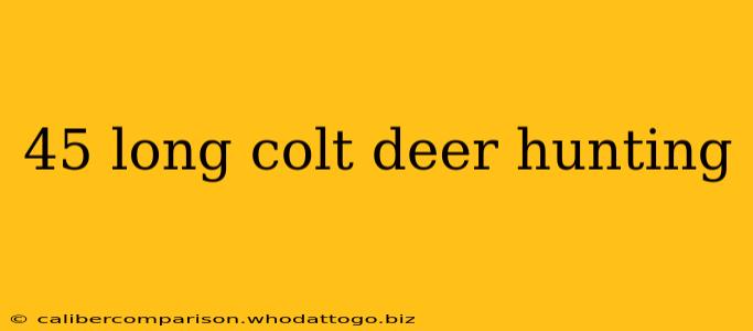 45 long colt deer hunting