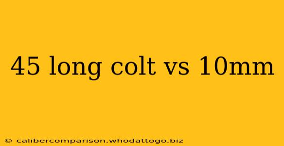 45 long colt vs 10mm