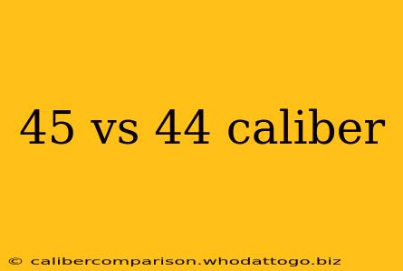 45 vs 44 caliber