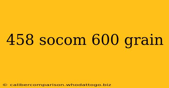 458 socom 600 grain