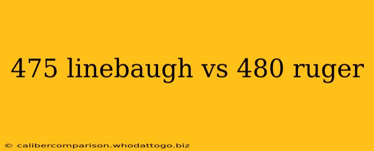 475 linebaugh vs 480 ruger