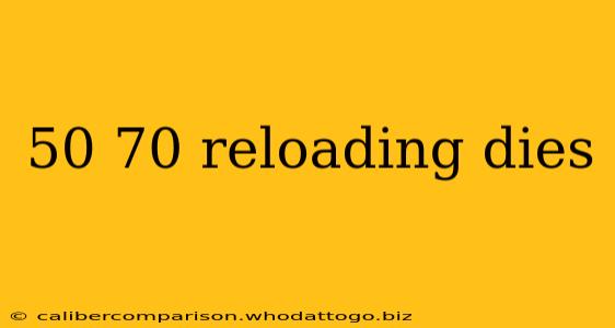 50 70 reloading dies