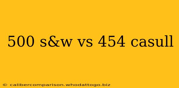 500 s&w vs 454 casull