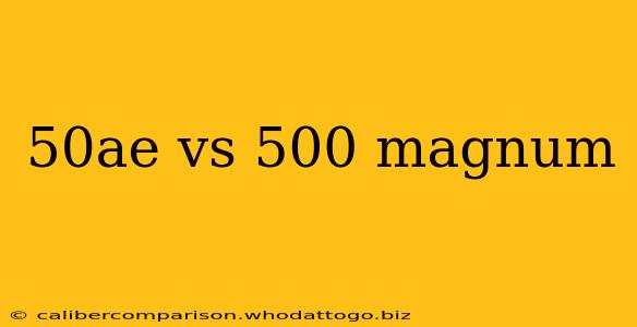 50ae vs 500 magnum