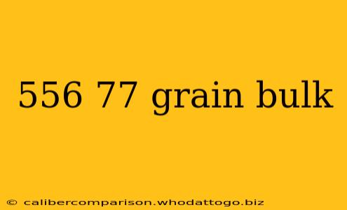 556 77 grain bulk