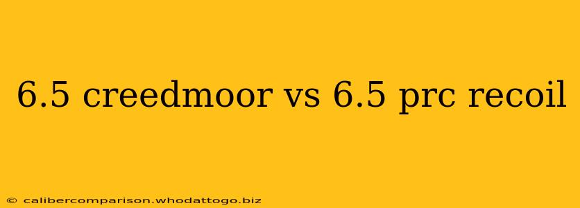 6.5 creedmoor vs 6.5 prc recoil