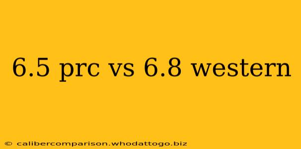 6.5 prc vs 6.8 western