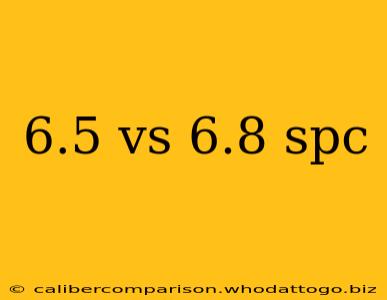 6.5 vs 6.8 spc