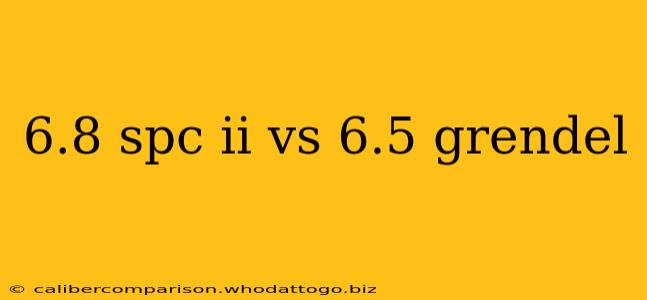 6.8 spc ii vs 6.5 grendel