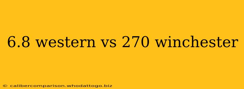 6.8 western vs 270 winchester