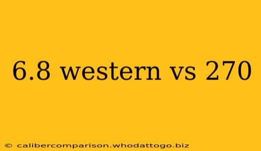 6.8 western vs 270