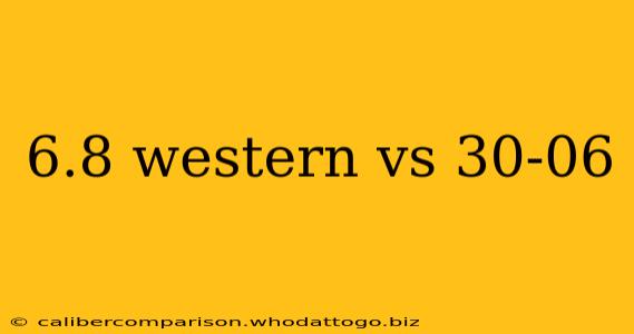 6.8 western vs 30-06