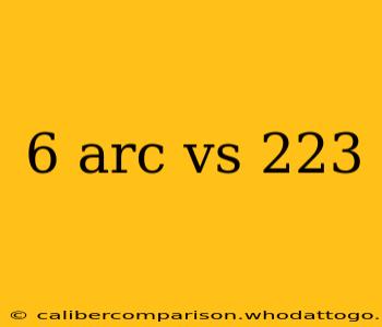 6 arc vs 223