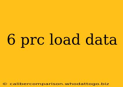 6 prc load data