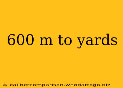 600 m to yards